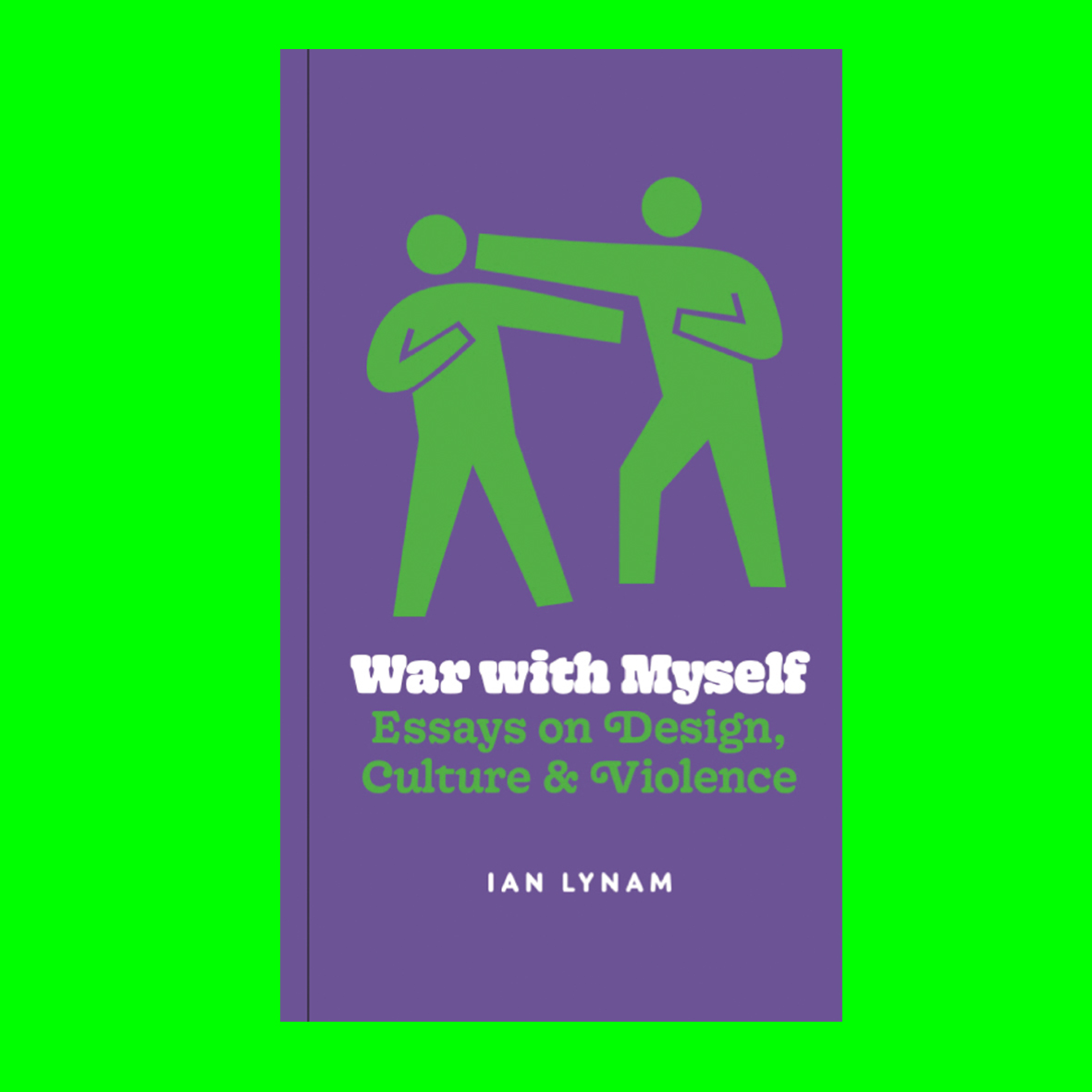 War with Myself Essays on Design, Culture & Violence